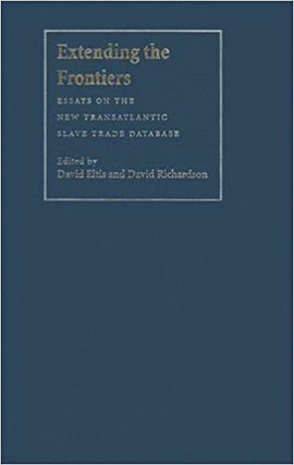 Item #45879 Extending the Frontiers: Essays on the New Transatlantic Slave Trade Database. David...