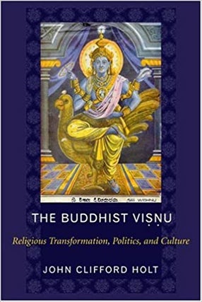 Item #45884 The Buddhist Visnu: Religious Transformation, Politics, and Culture. John Clifford Holt