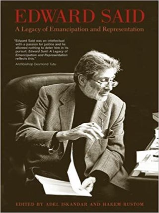 Item #45885 Edward Said: A Legacy of Emancipation and Representation. Hakem Rustom Adel Iskandar