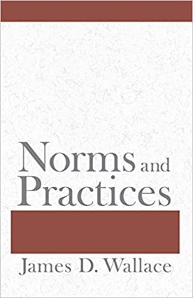 Item #45905 Norms and Practices. James D. Wallace