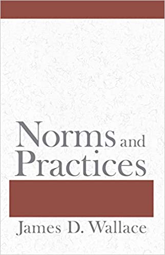 Item #45905 Norms and Practices. James D. Wallace.