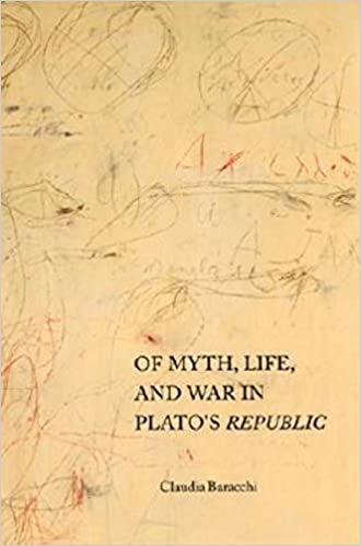 Item #45906 Of Myth, Life, and War in Plato's Republic (Studies in Continental Thought). Claudia Baracchi.