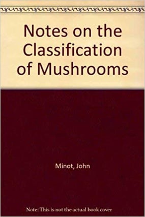 Item #45910 Notes on the Classification of Mushrooms. John Minot