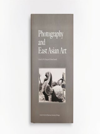 Item #45928 Photography and East Asian Art. Wu Hung, eds Chelsea Foxwell